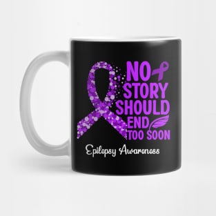 Epilepsy Awareness No Story Shoud End Too Soon Mug